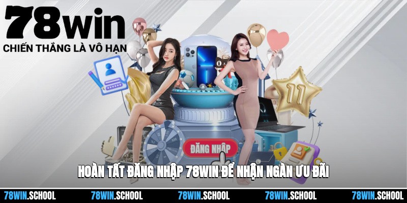 Hoàn tất đăng nhập 78win để nhận ngàn ưu đãi
